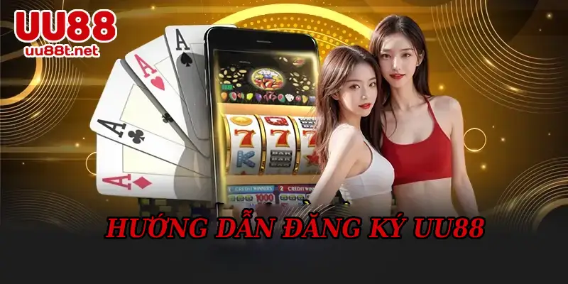 Hướng Dẫn Đăng Ký UU88 Dành Cho Tân Thủ